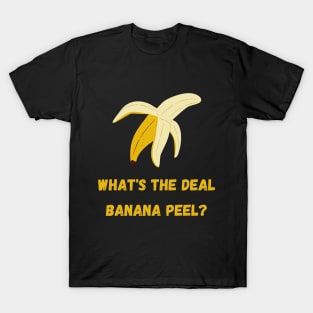 What's the Deal Banana Peel? T-Shirt